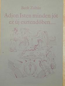 Beck Zoltán - Adjon Isten minden jót ez új esztendőben... [antikvár]
