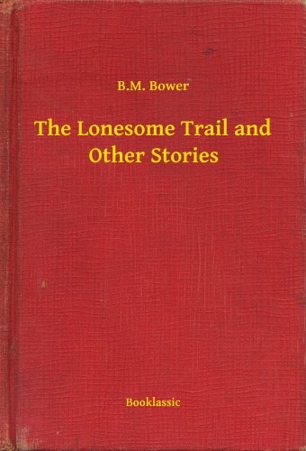 Bower B.M. - The Lonesome Trail and Other Stories [eKönyv: epub, mobi]