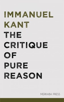 J. M. D. Meiklejohn Immanuel Kant, - The Critique of Pure Reason [eKönyv: epub, mobi]