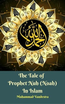 Vandestra Muhammad - The Tale of Prophet Nuh (Noah) In Islam [eKönyv: epub, mobi]