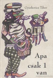 Gyurkovics Tibor - Apa csak 1 van [antikvár]