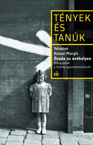 Tolnainé Kassai Margit - Óvoda az óvóhelyen - Feljegyzések a Sztehlo-gyermekmentésről [eKönyv: epub, mobi]