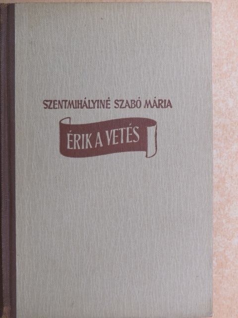 Szentmihályiné Szabó Mária - Érik a vetés [antikvár]