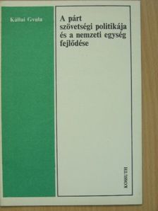 Kállai Gyula - A párt szövetségi politikája és a nemzeti egység fejlődése [antikvár]