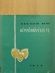 Szeged mai képzőművészete [antikvár]