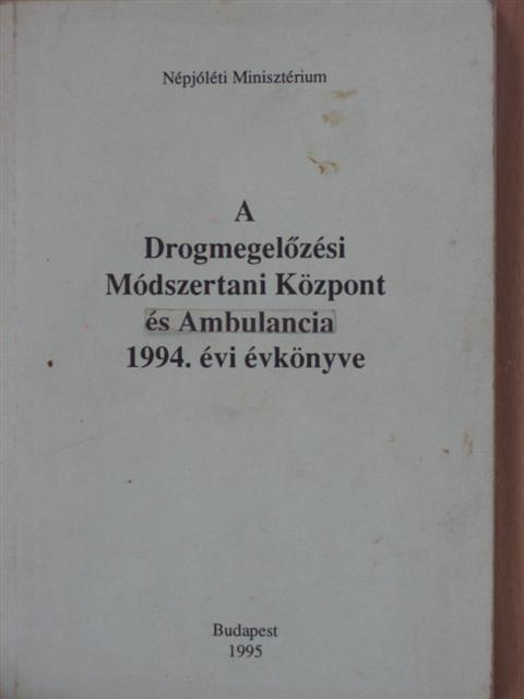 Arató Géza - A Drogmegelőzési Módszertani Központ és Ambulancia 1994. évi évkönyve [antikvár]