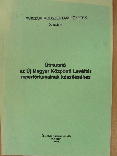 Útmutató az Új Magyar Központi Levéltár repertóriumainak készítéséhez [antikvár]