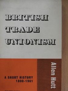 Allen Hutt - British Trade Unionism [antikvár]