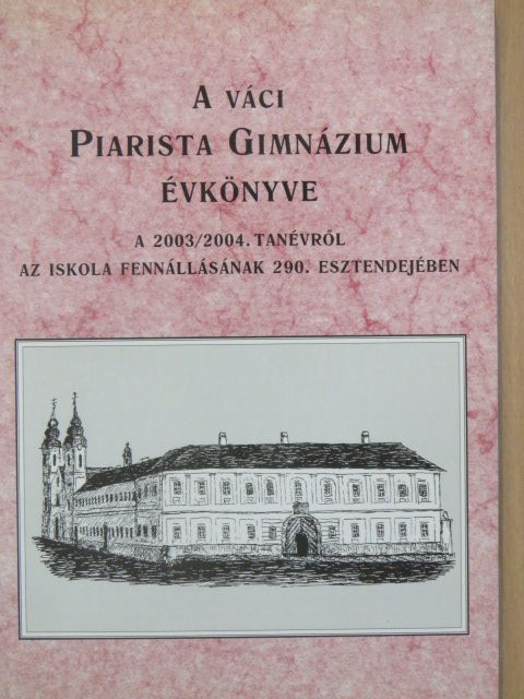 Both Mária - A váci Piarista Gimnázium Évkönyve a 2003/2004. tanévről [antikvár]