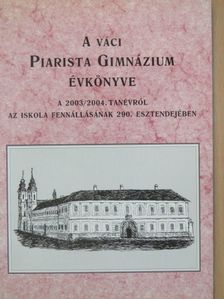 Both Mária - A váci Piarista Gimnázium Évkönyve a 2003/2004. tanévről [antikvár]