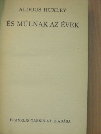 Aldous Huxley - És múlnak az évek [antikvár]