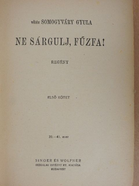 Vitéz Somogyváry Gyula - Ne sárgulj, fűzfa! I-II. [antikvár]