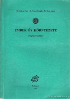 Dr. Száraz Péter, Dr. Németh Rozália, Dr. Kohl Ágnes, Dr. Benke János - Ember és környezete [antikvár]