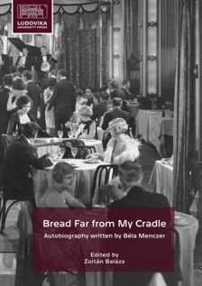 Balázs (szerk.) Zoltán - Bread Far from My Cradle - Autobiography written by Béla Menczer [eKönyv: epub, mobi]