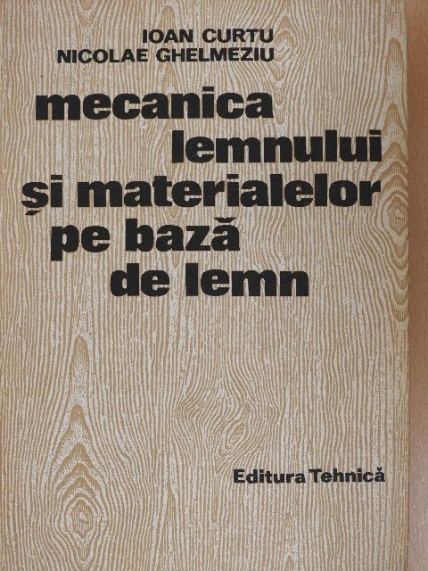 Dr. Ing. I. Curtu - Mecanica lemnului si materialelor pe baza de lemn [antikvár]