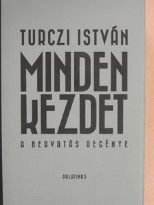 Turczi István - Minden kezdet [antikvár]