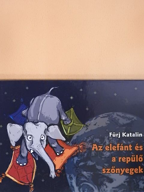 Fürj Katalin - Az elefánt és a repülő szőnyegek [antikvár]