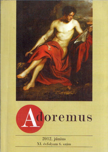 Rátkai Balázs - Adoremus 2012. június XI. évfolyam 6. szám [antikvár]