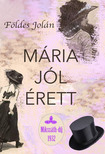 Földes Jolán - Mária jól érett