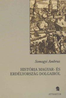 Somogyi Ambrus - História Magyar- és Erdélyország dolgairól [antikvár]
