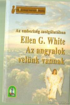 E.G. White - Az angyalok velünk vannak [antikvár]
