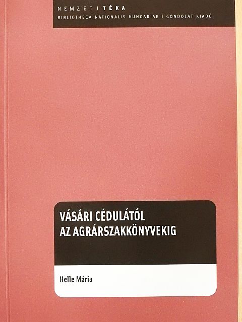 Helle Mária - Vásári cédulától az agrárszakkönyvekig [antikvár]