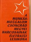 Fehér István - A munkásmozgalom Csongrád megyei harcosainak életrajzi lexikona [antikvár]