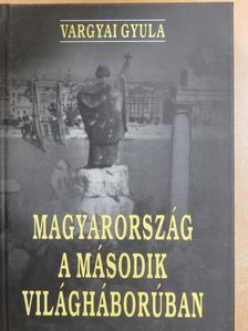 Vargyai Gyula - Magyarország a második világháborúban [antikvár]