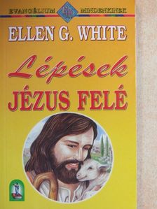 Ellen G. White - Lépések Jézus felé [antikvár]
