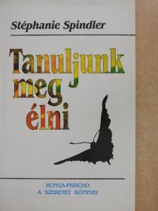 Stéphanie Spindler - Tanuljunk meg élni! [antikvár]