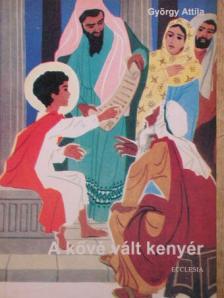 György Attila - A kővé vált kenyér és egyéb történetek [antikvár]