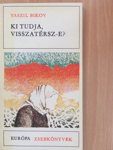 Vaszil Bikov - Ki tudja, visszatérsz-e? [antikvár]