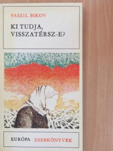 Vaszil Bikov - Ki tudja, visszatérsz-e? [antikvár]