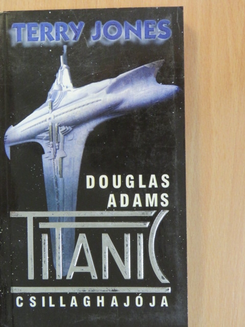 Terry Jones - Douglas Adams Titanic Csillaghajója [antikvár]