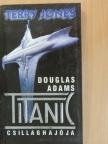 Terry Jones - Douglas Adams Titanic Csillaghajója [antikvár]