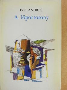 Ivo Andric - A lőportorony [antikvár]
