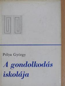 Pólya György - A gondolkodás iskolája [antikvár]