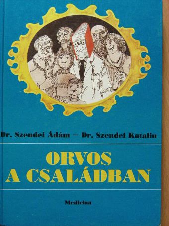 Dr. Szendei Ádám - Orvos a családban [antikvár]