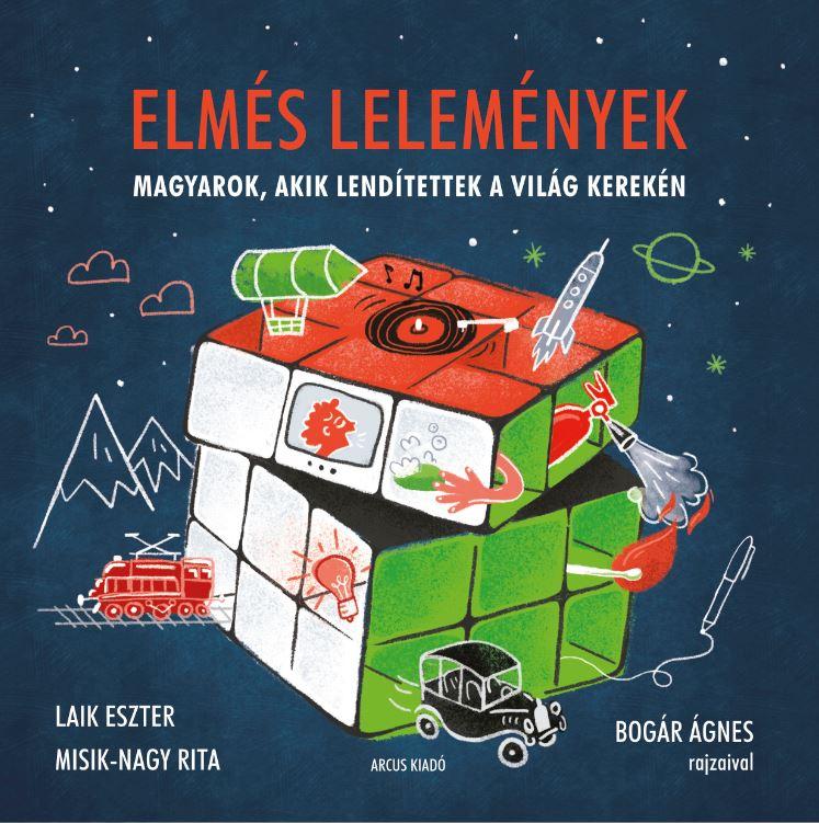 Laik Eszter - Misik-Nagy Rita - Elmés lelemények - magyarok, akik lendítettek a világ kerekén [szépséghibás]