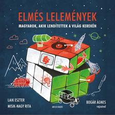 Laik Eszter - Misik-Nagy Rita - Elmés lelemények - magyarok, akik lendítettek a világ kerekén [szépséghibás]