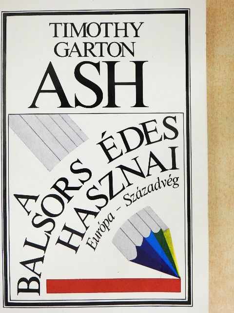 Timothy Garton Ash - A balsors édes hasznai [antikvár]