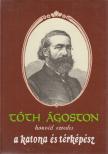 Tóth Ágoston - Tóth Ágoston honvéd ezredes a katona és térképész [antikvár]
