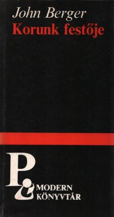 BERGER, JOHN - Korunk festője [antikvár]