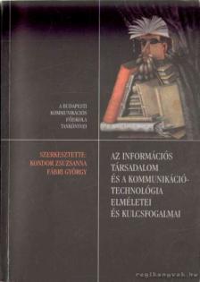 Fábri György (szerk.), Kondor Zsuzsanna - Az információs társadalom és a kommunikációtechnológia elmélete és kulcsfogalmai [antikvár]