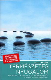 Scott Kiloby - Természetes nyugalom - Hogyan szokjunk le függőségeinkről a jelenlét segítségével