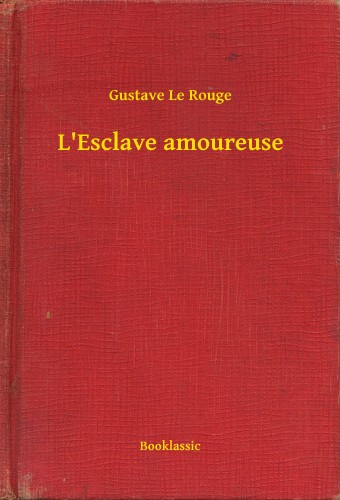 Rouge Gustave Le - L'Esclave amoureuse [eKönyv: epub, mobi]