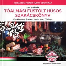 Gaspar Stantic - Tóalmási Füstölt húsos Szakácskönyv/Cookbook of Smoked Meats  from Tóalmás