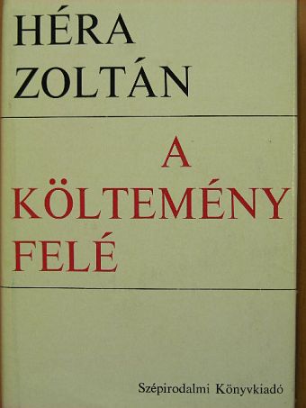 Héra Zoltán - A költemény felé [antikvár]