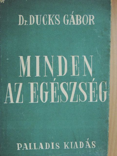 Dr. Ducks Gábor - Minden az egészség [antikvár]