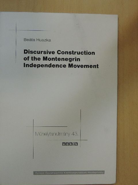 Beáta Huszka - Discursive Construction of the Montenegrin Independence Movement - Working Paper [antikvár]